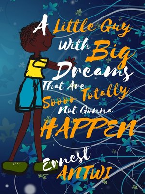 cover image of A Little Guy with Big Dreams That Are Soooo Totally Not Gonna Happen